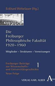 Die Freiburger Philosophische Fakultät 1920-1960 : Mitglieder - Strukturen - Vernetzungen