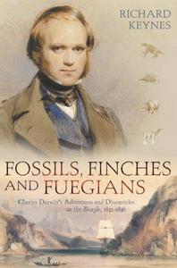 Fossils, Finches and Fuegians : Charles Darwin's Adventures and Discoveries on the "Beagle"