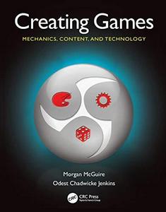 Creating Games : Mechanics, Content, and Technology