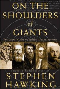 On the shoulders of giants : the great works of physics and astronomy