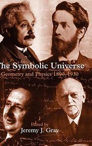 The symbolic universe : geometry and physics 1890-1930