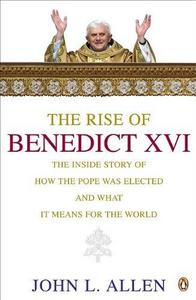 The rise of Benedict XVI : the inside story of how the Pope was elected and what it means for the world