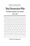 This Destructive War : British Campaign in the Carolinas, 1780-82