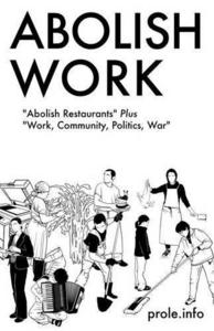 Abolish Work: "Abolish Restaurants" Plus "Work, Community, Politics, War"