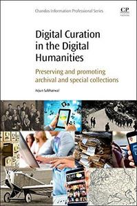 Digital Curation in the Digital Humanities : Preserving and Promoting Archival and Special Collections