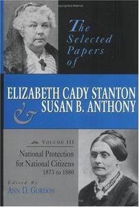 The selected papers of Elizabeth Cady Stanton and Susan B. Anthony