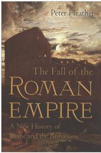 The fall of the Roman Empire : a new history of Rome and the Barbarians