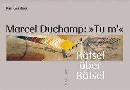 Marcel Duchamp: "Tu m'" : Rätsel über Rätsel