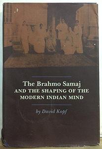 The Brahmo Samaj and the Shaping of the Modern Indian Mind