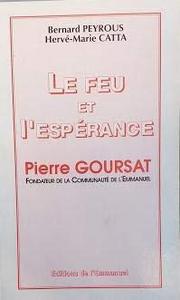 Le feu et l'espérance : Pierre Goursat, fondateur de la Communauté de l'Emmanuel