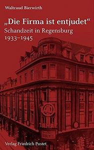 "Die Firma ist entjudet" Schandzeit in Regensburg 1933-1945