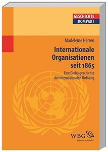 Geschichte der internationalen Organisation : Eine Globalgeschichte der internationalen Ordnung