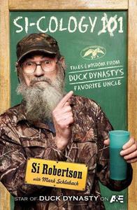 Si-Cology 1 : Tales and Wisdom from Duck Dynasty's Favorite Uncle