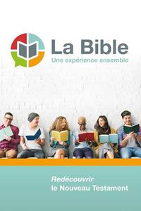 La Bible : une expérience ensemble, redécouvrir le Nouveau Testament, version du Semeur