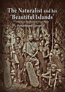 The Naturalist and his 'Beautiful Islands' : Charles Morris Woodford in the Western Pacific