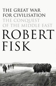 The Great War for Civilisation: The Conquest of the Middle East