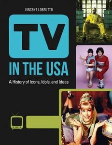 TV in the USA: a history of icons, idols, and ideas