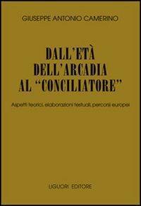 Dall'età dell'Arcadia al "Conciliatore" : aspetti teorici, elaborazioni testuali, percorsi europei