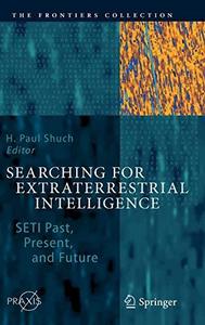 Searching for Extraterrestrial Intelligence : SETI Past, Present, and Future