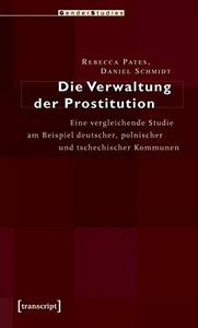 Die Verwaltung der Prostitution : Eine vergleichende Studie am Beispiel deutscher, polnischer und tschechischer Kommunen
