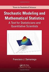 Stochastic Modeling and Mathematical Statistics : A Text for Statisticians and Quantitative Scientists