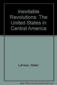 Inevitable revolutions : the United States in Central America