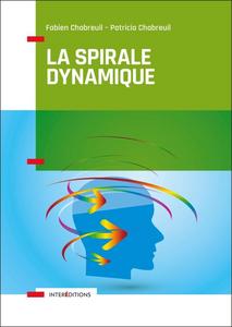 La spirale dynamique : comprendre comment les hommes s'organisent et pourquoi ils changent