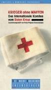 Krieger ohne Waffen: das Internationale Komitee vom Roten Kreuz
