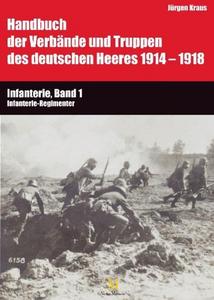 Handbuch der Verbände und Truppen des deutschen Heeres 1914 bis 1918 Teil VI: Infanterie, Band 1