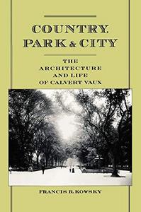 Country, park, & city : the architecture and life of Calvert Vaux