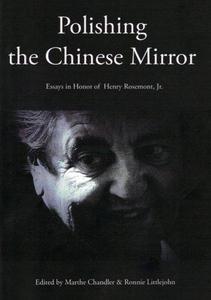 Polishing the Chinese mirror : essays in honor of Henry Rosemont, Jr.