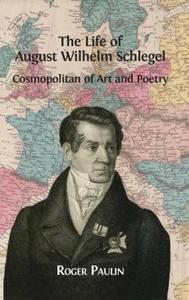 August Wilhelm Schlegel, Cosmopolitan of Art and Poetry