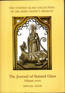 THE JOURNAL OF STAINED GLASS, Volume XXVII, Special Issue and Extra Number: The Stained Glass Collection of Sir John Soane' Museum