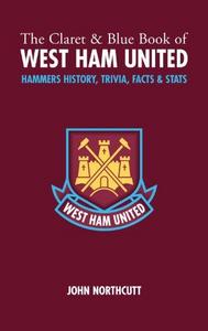 The claret & blue book of West Ham United : history, trivia, facts & stats