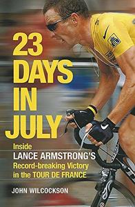 23 Days in July : Inside Lance Armstrong's Record-Breaking Victory in the Tour De France