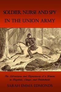 Memoirs of a Soldier, Nurse and Spy In The Union Army