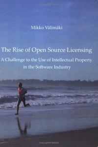 The rise of open source licensing : a challenge to the use of intellectual property in the software industry