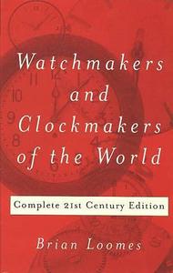 Watchmakers and Clockmakers of the World : Complete 21st Century Edition