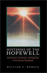 Mysteries of the Hopewell : Astronomers, Geometers and Magicians of the Eastern Woodlands
