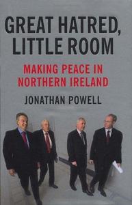 Great Hatred, Little Room : Making Peace in Northern Ireland