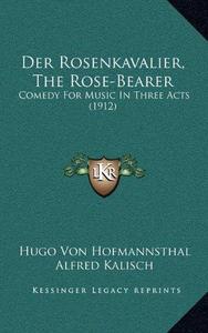 Der Rosenkavalier, the Rose-Bearer: Comedy for Music in Three Acts (1912)