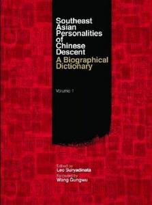 Southeast Asian Personalities of Chinese Descent: A Biographical Dictionary