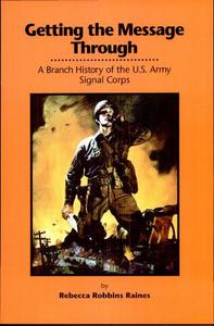 Getting the message through: A Branch History of the U.S. Army Signal Corps