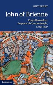 John of Brienne : king of Jerusalem, emperor of Constantinople, c.1175-1237