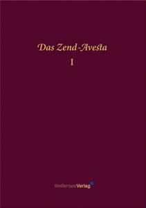 Das Zend-Avesta. 2: Bun-Dehesch, Vendidad Sade, Vendidad, Izeschne, Vispered, Jeschts Sades, Si-Ruze