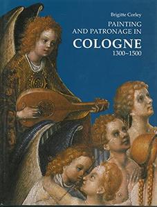 Painting and patronage in Cologne : 1300-1500