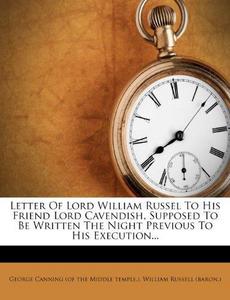 Letter of Lord William Russel to His Friend Lord Cavendish, Supposed to Be Written the Night Previous to His Execution...