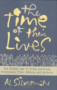 The time of their lives : the golden age of great American book publishers, their editors and authors