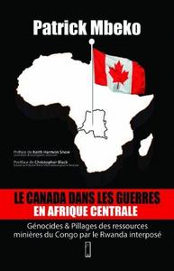 Le Canada dans les guerres en Afrique centrale génocides et pillages des ressources minières du Congo par le Rwanda interposé