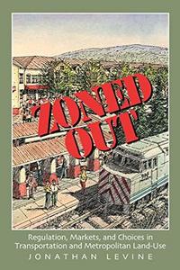 Zoned Out : Regulation, Markets, and Choices in Transportation and Metropolitan Land Use